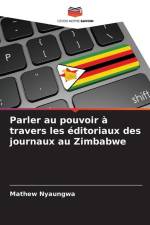 Parler au pouvoir à travers les éditoriaux des journaux au Zimbabwe af Mathew Nyaungwa