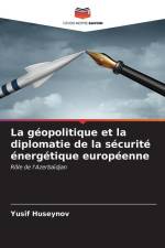 La géopolitique et la diplomatie de la sécurité énergétique européenne af Yusif Huseynov