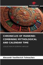 CHRONICLES OF MANKIND: COMBINING MYTHOLOGICAL AND CALENDAR TIME af Alexandr Vasilievich Tolmachev