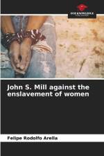 John S. Mill against the enslavement of women af Felipe Rodolfo Arella