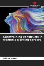 Constraining constructs in women's working careers af Silvia Claisse