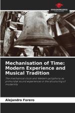 Mechanisation of Time: Modern Experience and Musical Tradition af Alejandro Forero