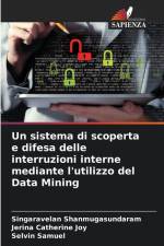 Un sistema di scoperta e difesa delle interruzioni interne mediante l'utilizzo del Data Mining af Singaravelan Shanmugasundaram
