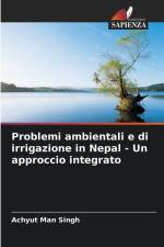 Problemi ambientali e di irrigazione in Nepal - Un approccio integrato af Achyut Man Singh