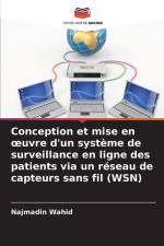 Conception et mise en ¿uvre d'un système de surveillance en ligne des patients via un réseau de capteurs sans fil (WSN) af Najmadin Wahid