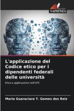L'applicazione del Codice etico per i dipendenti federali delle università af Maria Guaraciara T. Gomes dos Reis
