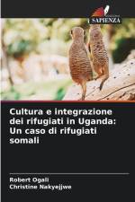 Cultura e integrazione dei rifugiati in Uganda: Un caso di rifugiati somali af Robert Ogali
