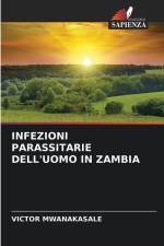 INFEZIONI PARASSITARIE DELL'UOMO IN ZAMBIA af Victor Mwanakasale