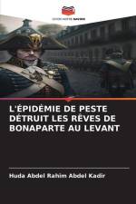 L'ÉPIDÉMIE DE PESTE DÉTRUIT LES RÊVES DE BONAPARTE AU LEVANT af Huda Abdel Rahim Abdel Kadir