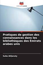 Pratiques de gestion des connaissances dans les bibliothèques des Émirats arabes unis af Suha Alqaruty