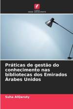 Práticas de gestão do conhecimento nas bibliotecas dos Emirados Árabes Unidos af Suha Alqaruty