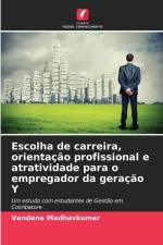 Escolha de carreira, orientação profissional e atratividade para o empregador da geração Y af Vandana Madhavkumar
