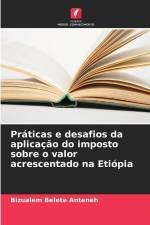 Práticas e desafios da aplicação do imposto sobre o valor acrescentado na Etiópia af Bizualem Belete Anteneh
