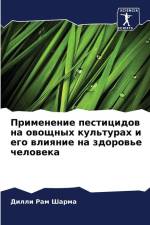 Primenenie pesticidow na owoschnyh kul'turah i ego wliqnie na zdorow'e cheloweka af Dilli Ram Sharma