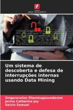 Um sistema de descoberta e defesa de interrupções internas usando Data Mining af Singaravelan Shanmugasundaram
