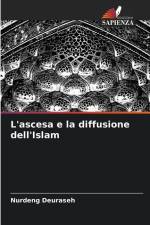 L'ascesa e la diffusione dell'Islam af Nurdeng Deuraseh
