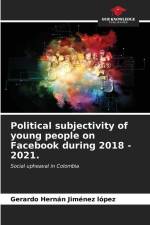 Political subjectivity of young people on Facebook during 2018 - 2021. af Gerardo Hernán Jiménez López