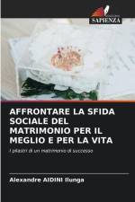 AFFRONTARE LA SFIDA SOCIALE DEL MATRIMONIO PER IL MEGLIO E PER LA VITA af Alexandre Aidini Ilunga