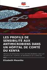 LES PROFILS DE SENSIBILITÉ AUX ANTIMICROBIENS DANS UN HÔPITAL DE COMTÉ DU KENYA af Elizabeth Mwanika