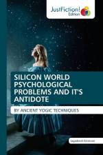 SILICON WORLD PSYCHOLOGICAL PROBLEMS AND IT'S ANTIDOTE af Jagadeesh Krishnan