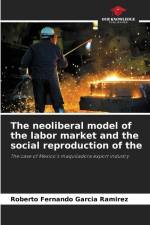 The neoliberal model of the labor market and the social reproduction of the af Roberto Fernando García Ramírez