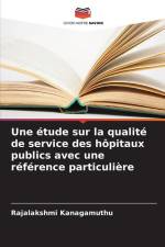 Une étude sur la qualité de service des hôpitaux publics avec une référence particulière af Rajalakshmi Kanagamuthu