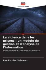 La violence dans les prisons : un modèle de gestion et d'analyse de l'information af José Escobar Solimano