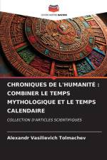 CHRONIQUES DE L'HUMANITÉ : COMBINER LE TEMPS MYTHOLOGIQUE ET LE TEMPS CALENDAIRE af Alexandr Vasilievich Tolmachev