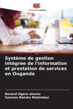 Système de gestion intégrée de l'information et prestation de services en Ouganda af Benard Ogere Ekemu