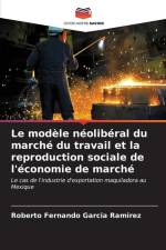 Le modèle néolibéral du marché du travail et la reproduction sociale de l'économie de marché af Roberto Fernando García Ramírez