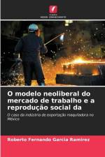 O modelo neoliberal do mercado de trabalho e a reprodução social da af Roberto Fernando García Ramírez
