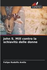 John S. Mill contro la schiavitù delle donne af Felipe Rodolfo Arella