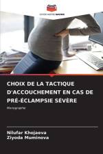 CHOIX DE LA TACTIQUE D'ACCOUCHEMENT EN CAS DE PRÉ-ÉCLAMPSIE SÉVÈRE af Nilufar Khojaeva
