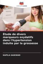 Étude de divers marqueurs oxydatifs dans l'hypertension induite par la grossesse af Kapila Gaikwad