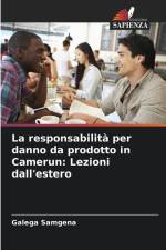La responsabilità per danno da prodotto in Camerun: Lezioni dall'estero af Galega Samgena