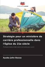 Stratégie pour un ministère de carrière professionnelle dans l'Église du 21e siècle af Ayuba John Bassa