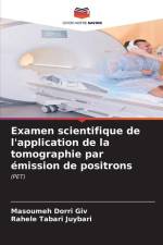 Examen scientifique de l'application de la tomographie par émission de positrons af Masoumeh Dorri Giv
