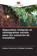 Réparation intégrale et réintégration sociale dans les scénarios de transition af Alvaro Francisco Córdoba Caviedes