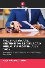Dez anos depois. SÍNTESE DA LEGISLAÇÃO PENAL DA ROMÉNIA de 2014 af Goga Alexandru Silviu