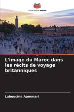 L'image du Maroc dans les récits de voyage britanniques af Lahoucine Aammari