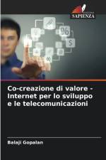Co-creazione di valore - Internet per lo sviluppo e le telecomunicazioni af Balaji Gopalan