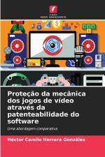 Proteção da mecânica dos jogos de vídeo através da patenteabilidade do software af Héctor Camilo Herrera González