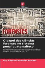 O papel das ciências forenses no sistema penal guatemalteco af Luis Alberto Fernández Ramírez
