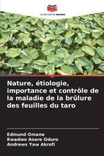 Nature, étiologie, importance et contrôle de la maladie de la brûlure des feuilles du taro af Edmund Omane