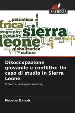 Disoccupazione giovanile e conflitto: Un caso di studio in Sierra Leone af Fodeba Daboh