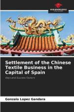 Settlement of the Chinese Textile Business in the Capital of Spain af Gonzalo López Gándara