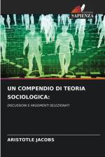 UN COMPENDIO DI TEORIA SOCIOLOGICA: af Aristotle Jacobs
