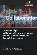 Leadership collaborativa e sviluppo delle competenze nel Sudafrica rurale af Ayuk Patrick Ayehsabu