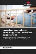 Invasive procedures involving pain : mothers' experiences af Noelia Ortiz