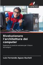 Rivoluzionare l'architettura dei computer af Luis Fernando Aguas Bucheli